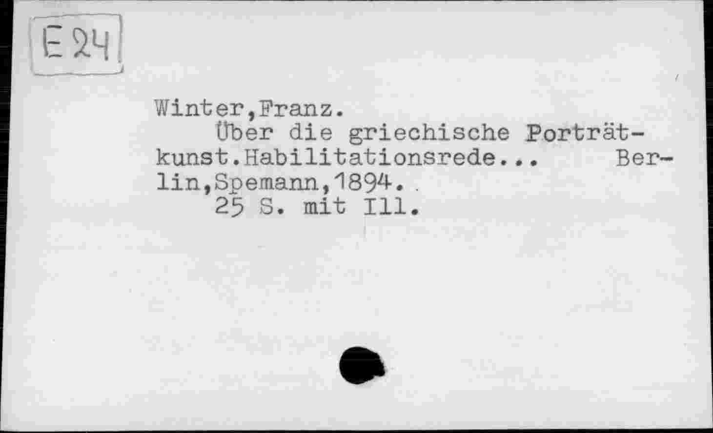 ﻿Winter,Franz.
Über die griechische Porträtkunst .Habilitationsrede. .. Berlin, Spemann, 1894. .
25 S. mit Ill.